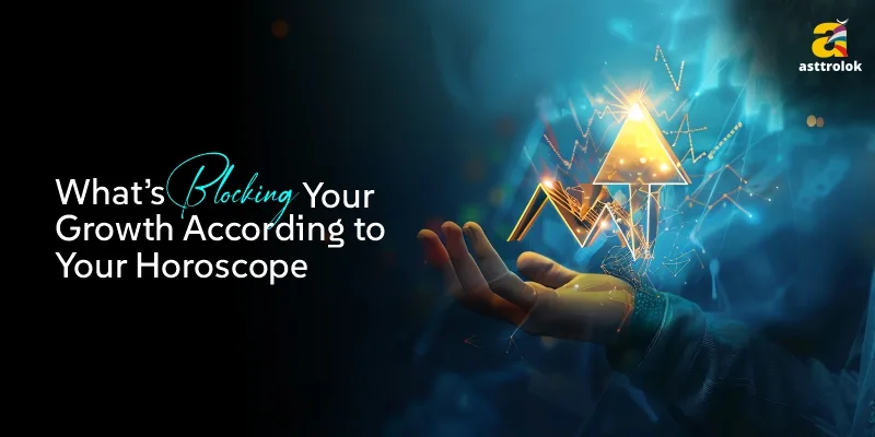 What’s Blocking Your Growth According to Your Horoscope